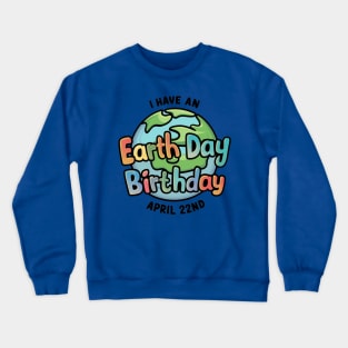 I have An Earth Day Birthday April Crewneck Sweatshirt